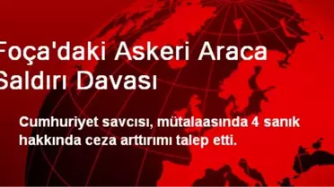 Foça'daki Askeri Araca Saldırı Davası