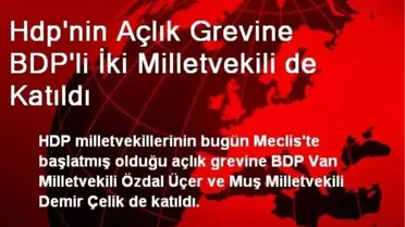 Hdp'nin Açlık Grevine BDP'li İki Milletvekili de Katıldı