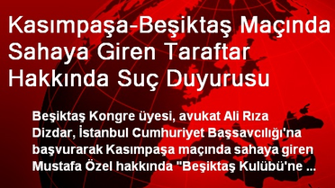 Kasımpaşa-Beşiktaş Maçında Sahaya Giren Taraftar Hakkında Suç Duyurusu