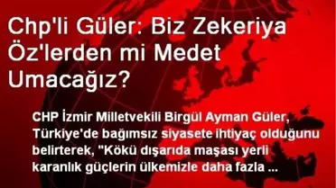 Chp'li Güler: Biz Zekeriya Öz'lerden mi Medet Umacağız?