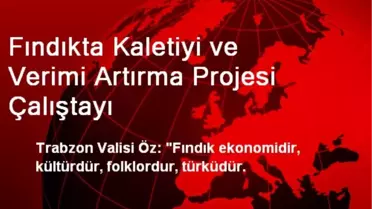 Fındıkta Kaletiyi ve Verimi Artırma Projesi Çalıştayı