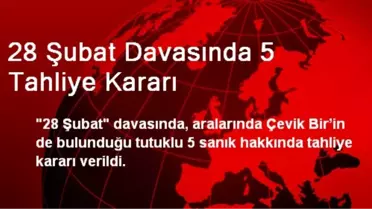 28 Şubat Davasında 5 Tahliye Kararı