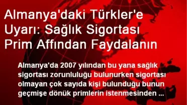 Almanya'daki Türkler'e Uyarı: Sağlık Sigortası Prim Affından Faydalanın