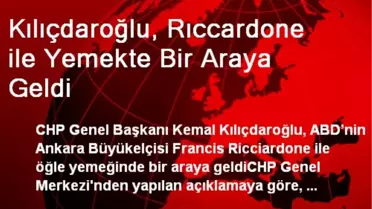 Kılıçdaroğlu, Rıccardone ile Yemekte Bir Araya Geldi