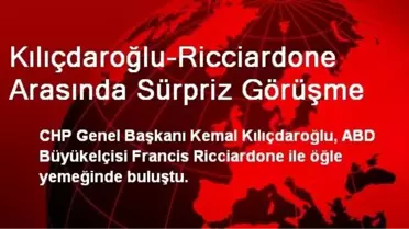 Kılıçdaroğlu-Ricciardone Arasında Sürpriz Görüşme