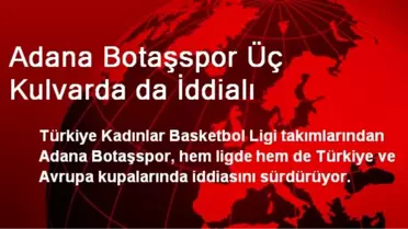 Adana Botaşspor Üç Kulvarda da İddialı