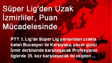 Süper Lig'den Uzak İzmirliler, Puan Mücadelesinde