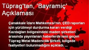 Tüprag'tan, 'Bayramiç' Açıklaması
