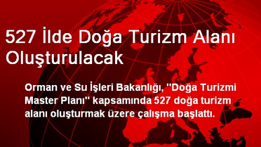 527 İlde Doğa Turizm Alanı Oluşturulacak