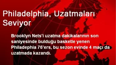 Philadelphia, Uzatmaları Seviyor