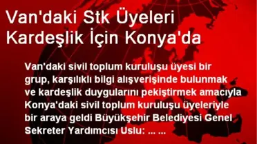 Van'daki STK Üyeleri Kardeşlik İçin Konya'da