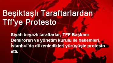 Beşiktaşlı Taraftarlardan Tff'ye Protesto