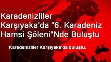 Karadenizliler Karşıyaka'da '6. Karadeniz Hamsi Şöleni'Nde Buluştu