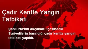 Akçakale'deki Çadır Kentte Yangın Tatbikatı Yapıldı