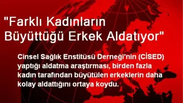 'Farklı Kadınların Büyüttüğü Erkek Aldatıyor'