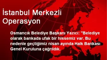 İstanbul Merkezli Operasyon