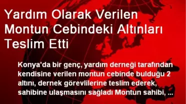 Yardım Olarak Verilen Montun Cebindeki Altınları Teslim Etti