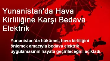 Yunanistan'da Hava Kirliliğine Karşı Bedava Elektrik