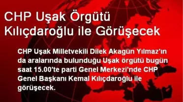 CHP Uşak Örgütü Kılıçdaroğlu ile Görüşecek