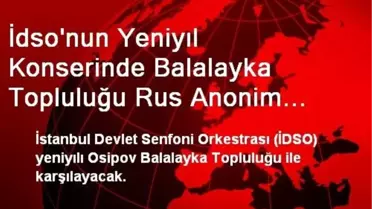 İdso'nun Yeniyıl Konserinde Balalayka Topluluğu Rus Anonim Şarkılarını Seslendirecek