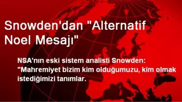 Snowden'dan 'Alternatif Noel Mesajı'