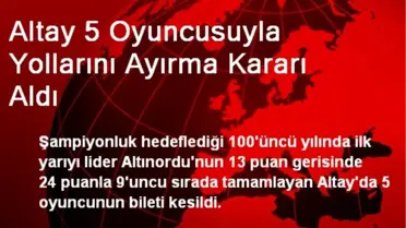 Altay 5 Oyuncusuyla Yollarını Ayırma Kararı Aldı