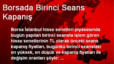 Borsada Birinci Seans Kapanış