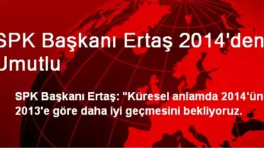 SPK Başkanı Ertaş 2014'den Umutlu