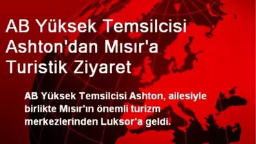 AB Yüksek Temsilcisi Ashton'dan Mısır'a Turistik Ziyaret