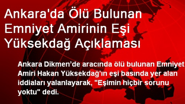 Ölü Bulunan Emniyet Amirinin Eşi İddiaları Yalanladı