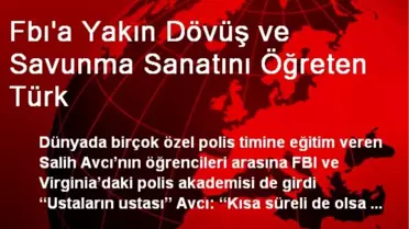 Fbı'a Yakın Dövüş ve Savunma Sanatını Öğreten Türk