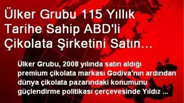 Ülker Grubu 115 Yıllık Tarihe Sahip ABD'li Çikolata Şirketini Satın Aldı