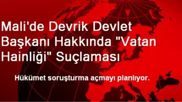 Mali'de Devrik Devlet Başkanı Hakkında 'Vatan Hainliği' Suçlaması