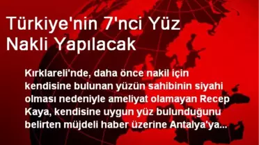 Türkiye'nin 7'nci Yüz Nakli Yapılacak
