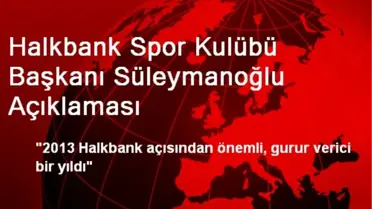 Halkbank Spor Kulübü Başkanı Süleymanoğlu Açıklaması