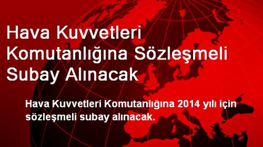 Hava Kuvvetleri Komutanlığına Sözleşmeli Subay Alınacak