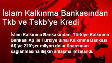 İslam Kalkınma Bankasından TKB ve TSKB'ye Kredi