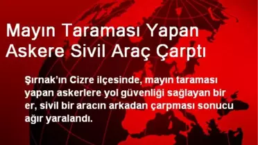 Mayın Taraması Yapan Askere Sivil Araç Çarptı