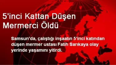 5'inci Kattan Düşen Mermerci Öldü