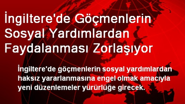 İngiltere'de Göçmenlerin Sosyal Yardımlardan Faydalanması Zorlaşıyor