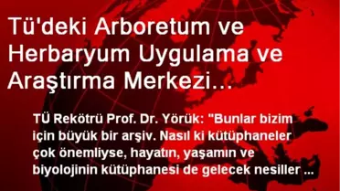 Tü'deki Arboretum ve Herbaryum Uygulama ve Araştırma Merkezi Çalışmaları