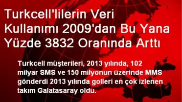 Turkcell'lilerin Veri Kullanımı 2009'dan Bu Yana Yüzde 3832 Oranında Arttı