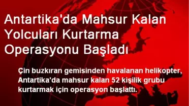 Antartika'da Mahsur Kalan Yolcuları Kurtarma Operasyonu Başladı