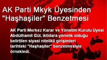 AK Parti Mkyk Üyesinden 'Haşhaşiler' Benzetmesi