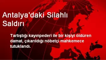 Antalya'daki Kayınpeder Katili Tutuklandı