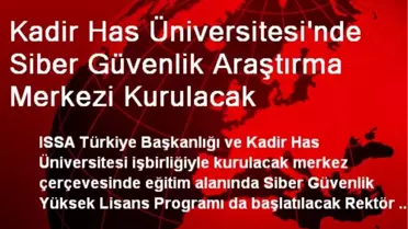 Kadir Has Üniversitesi'nde Siber Güvenlik Araştırma Merkezi Kurulacak