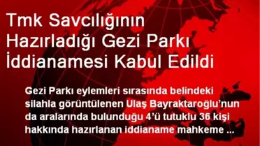 Tmk Savcılığının Hazırladığı Gezi Parkı İddianamesi Kabul Edildi