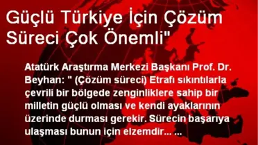 Güçlü Türkiye İçin Çözüm Süreci Çok Önemli'