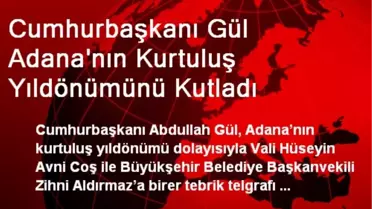 Cumhurbaşkanı Gül Adana'nın Kurtuluş Yıldönümünü Kutladı
