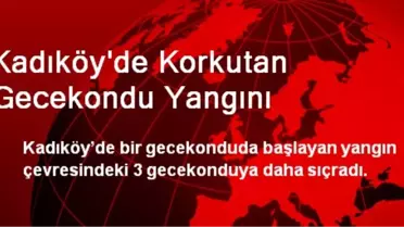 Kadıköy'de Korkutan Gecekondu Yangını